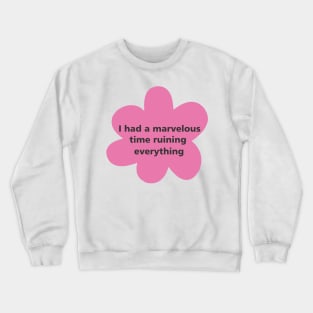 i had a marvelous time ruining everything Crewneck Sweatshirt